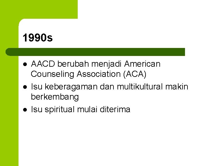 1990 s l l l AACD berubah menjadi American Counseling Association (ACA) Isu keberagaman