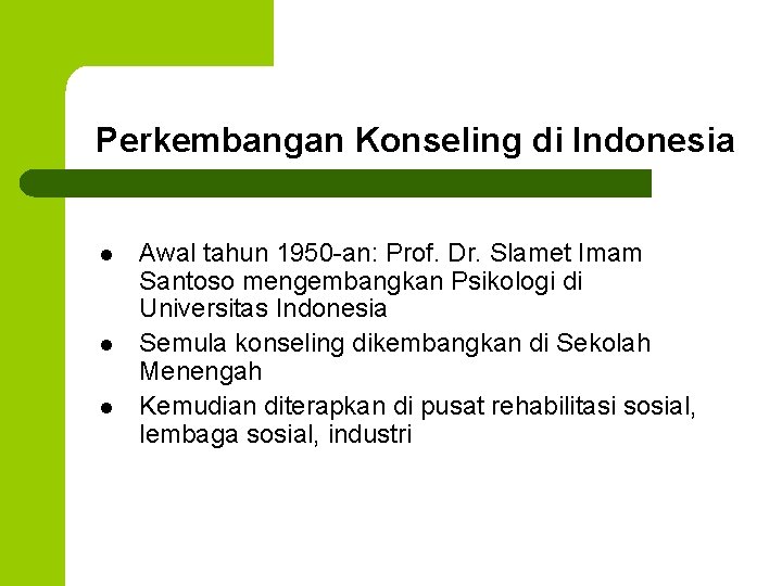 Perkembangan Konseling di Indonesia l l l Awal tahun 1950 -an: Prof. Dr. Slamet
