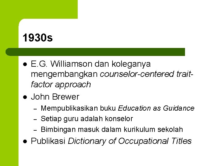 1930 s l l E. G. Williamson dan koleganya mengembangkan counselor-centered traitfactor approach John