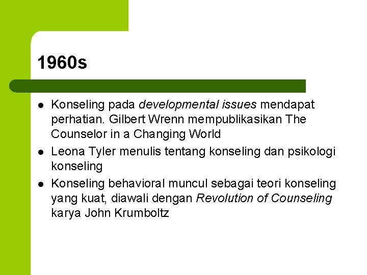 1960 s l l l Konseling pada developmental issues mendapat perhatian. Gilbert Wrenn mempublikasikan