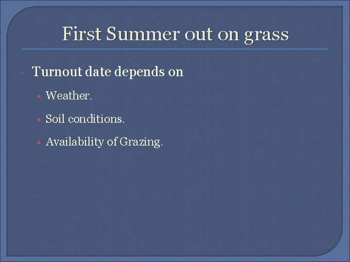 First Summer out on grass Turnout date depends on • Weather. • Soil conditions.