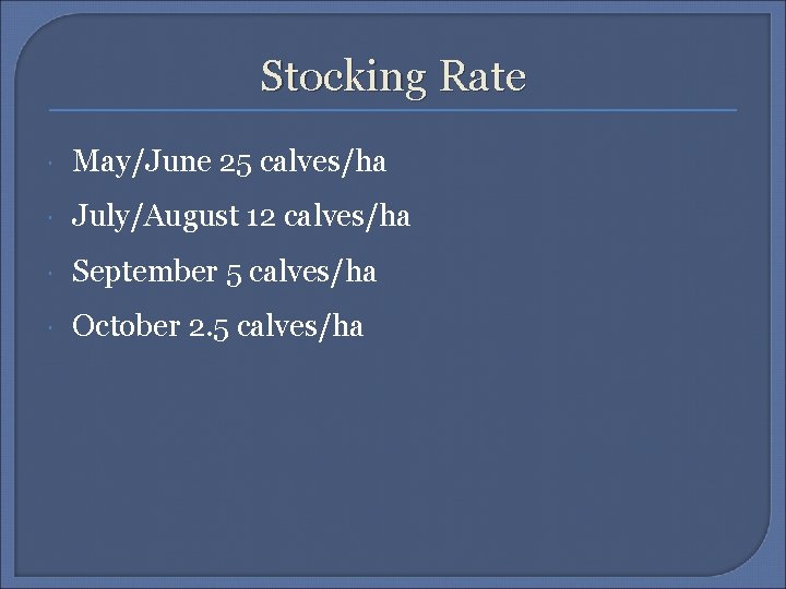 Stocking Rate May/June 25 calves/ha July/August 12 calves/ha September 5 calves/ha October 2. 5