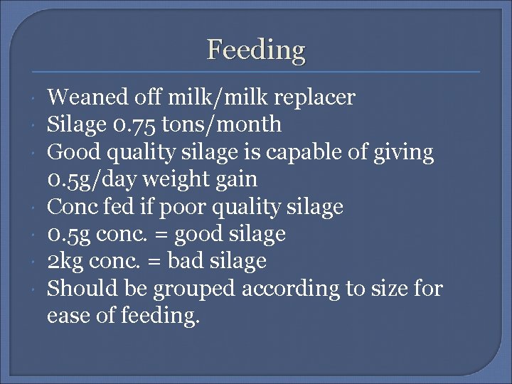 Feeding Weaned off milk/milk replacer Silage 0. 75 tons/month Good quality silage is capable