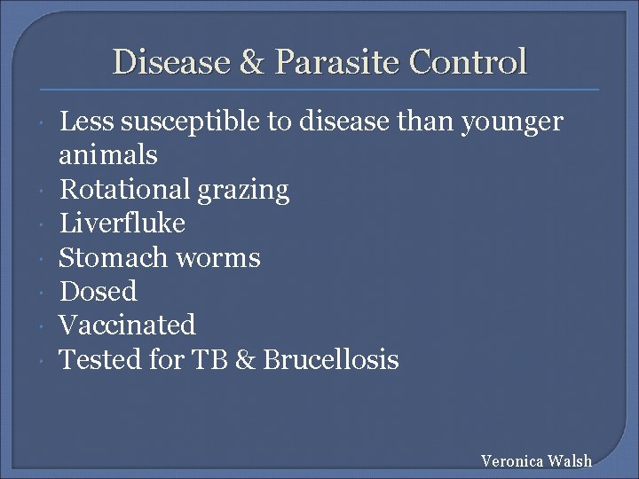 Disease & Parasite Control Less susceptible to disease than younger animals Rotational grazing Liverfluke