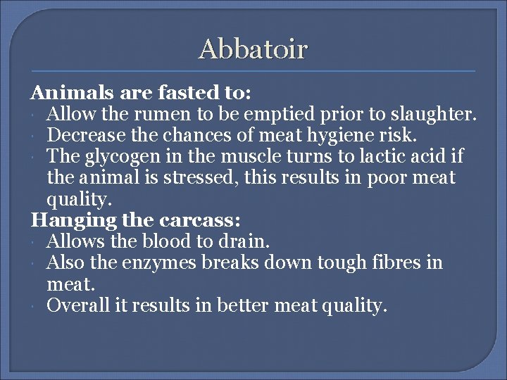 Abbatoir Animals are fasted to: Allow the rumen to be emptied prior to slaughter.