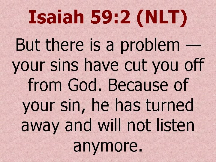 Isaiah 59: 2 (NLT) But there is a problem — your sins have cut Isaiah 59: 2 (NLT) But there is a problem — your sins have cut