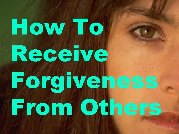 How To Receive Forgiveness From Others 