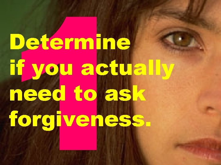 1 Determine if you actually need to ask forgiveness. 