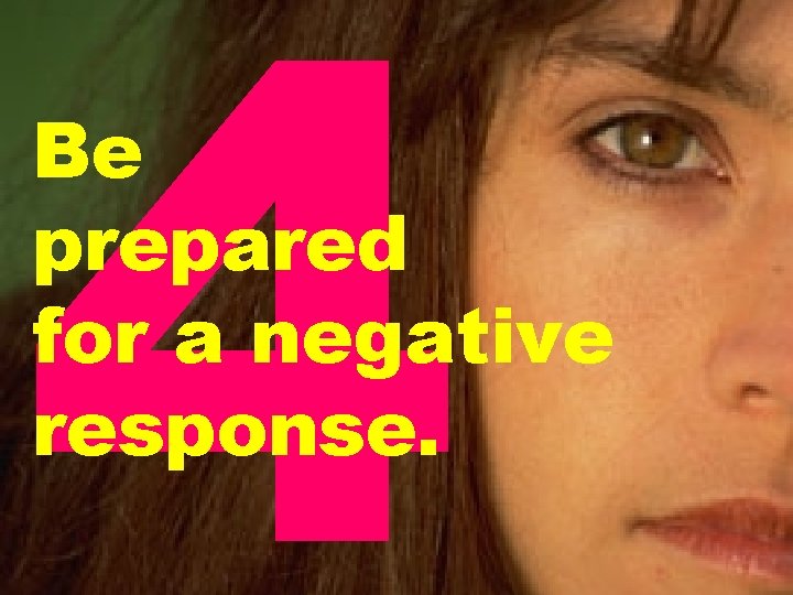 4 Be prepared for a negative response. 