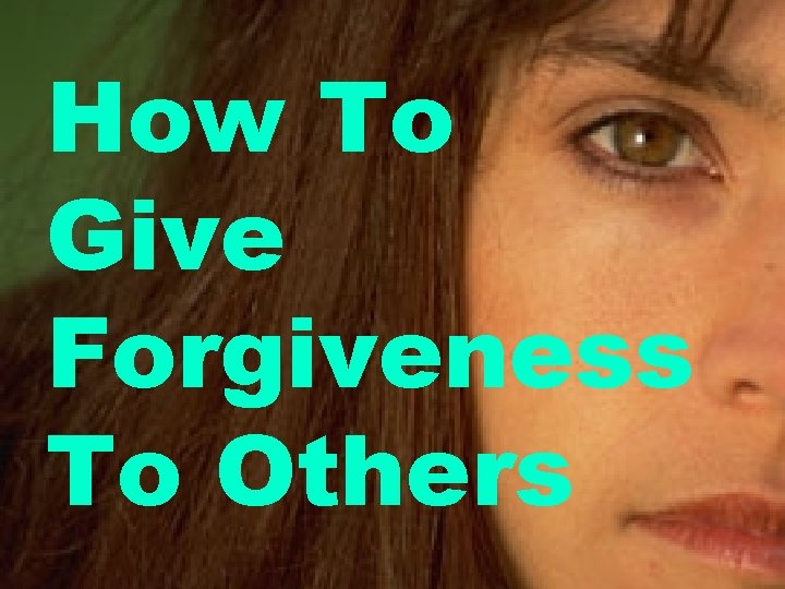 How To Give Forgiveness To Others 