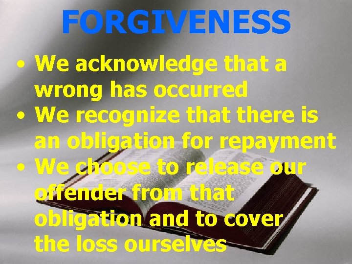 FORGIVENESS • We acknowledge that a wrong has occurred • We recognize that there FORGIVENESS • We acknowledge that a wrong has occurred • We recognize that there