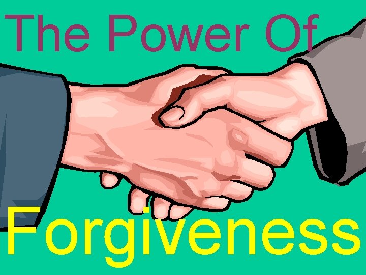 The Power Of Forgiveness 