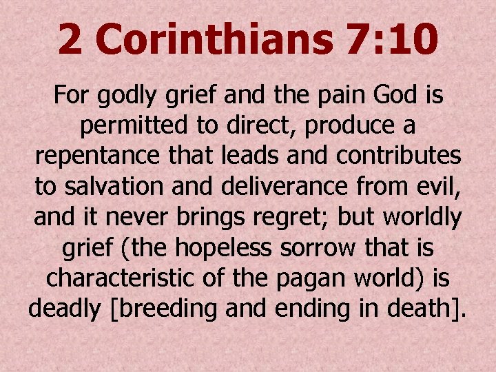 2 Corinthians 7: 10 For godly grief and the pain God is permitted to