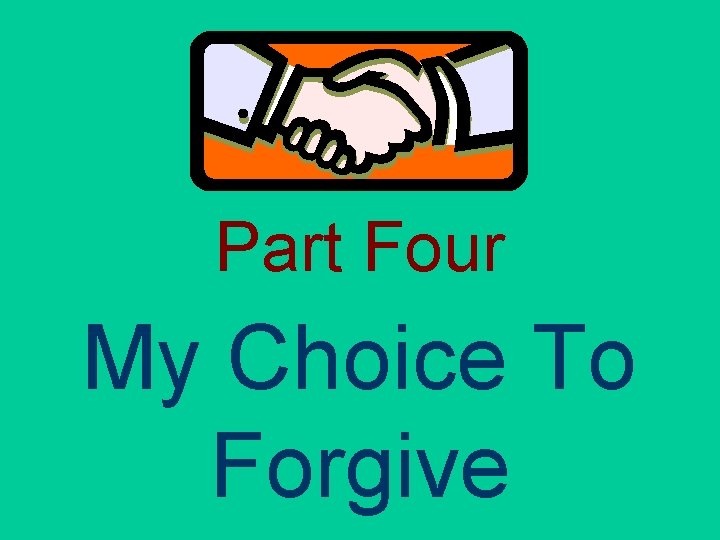 Part Four My Choice To Forgive Part Four My Choice To Forgive