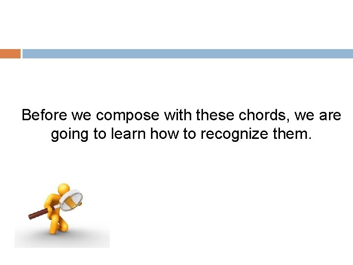 Before we compose with these chords, we are going to learn how to recognize