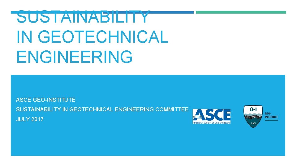 SUSTAINABILITY IN GEOTECHNICAL ENGINEERING ASCE GEO-INSTITUTE SUSTAINABILITY IN GEOTECHNICAL ENGINEERING COMMITTEE JULY 2017 