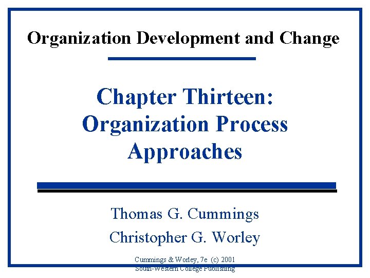 Organization Development and Change Chapter Thirteen: Organization Process Approaches Thomas G. Cummings Christopher G.