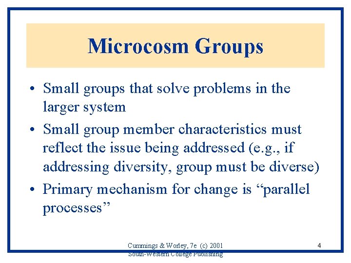 Microcosm Groups • Small groups that solve problems in the larger system • Small