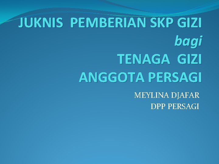 JUKNIS PEMBERIAN SKP GIZI bagi TENAGA GIZI ANGGOTA PERSAGI MEYLINA DJAFAR DPP PERSAGI 