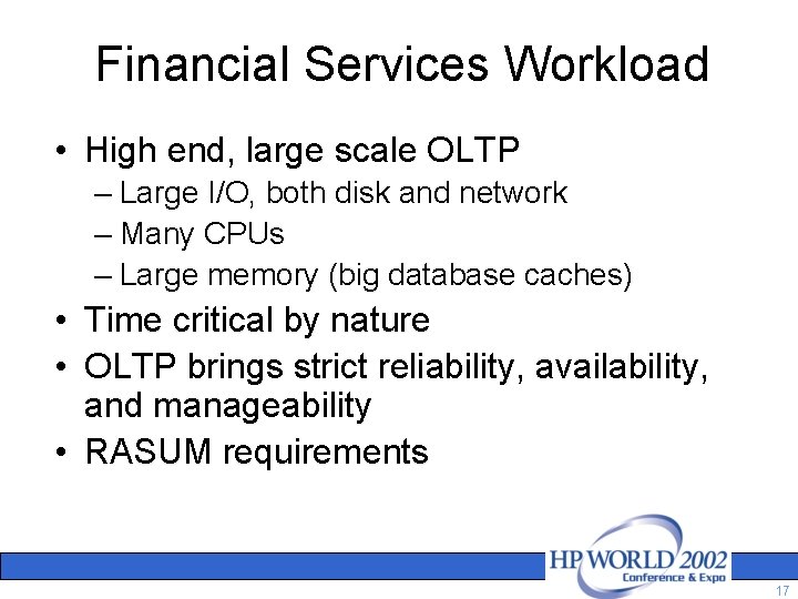 Financial Services Workload • High end, large scale OLTP – Large I/O, both disk