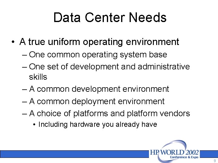 Data Center Needs • A true uniform operating environment – One common operating system