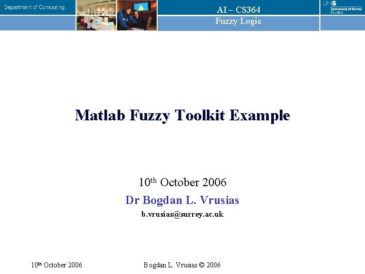 AI – CS 364 Fuzzy Logic Matlab Fuzzy Toolkit Example 10 th October 2006