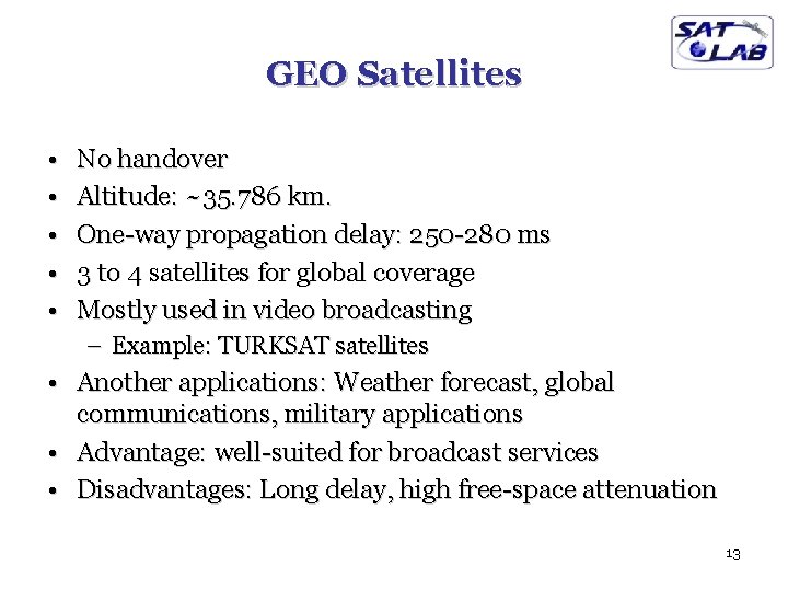 GEO Satellites • • • No handover Altitude: ~35. 786 km. One-way propagation delay: