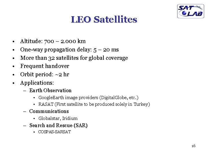 LEO Satellites • • • Altitude: 700 – 2. 000 km One-way propagation delay: