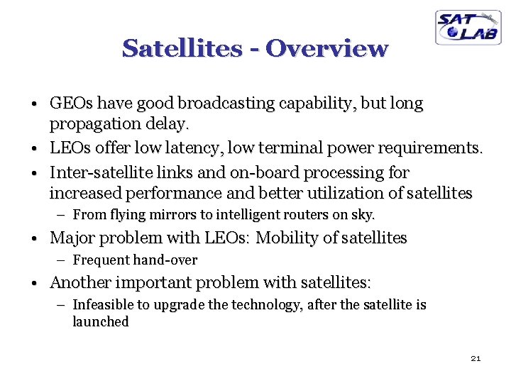 Satellites - Overview • GEOs have good broadcasting capability, but long propagation delay. •