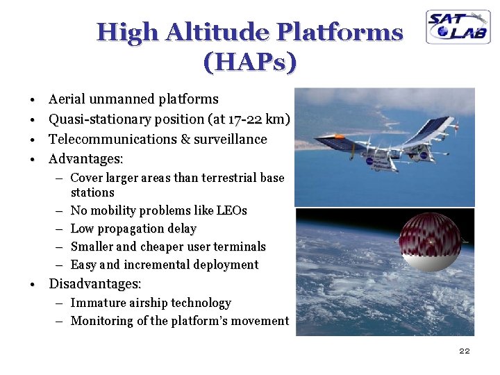 High Altitude Platforms (HAPs) • • Aerial unmanned platforms Quasi-stationary position (at 17 -22