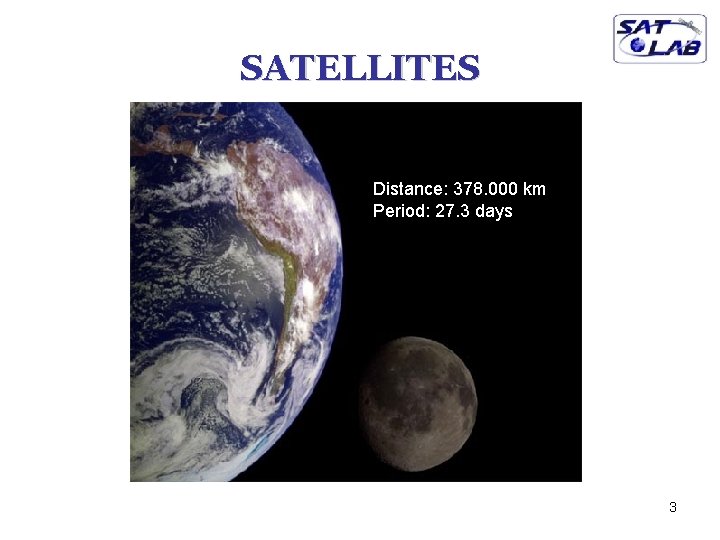 SATELLITES Distance: 378. 000 km Period: 27. 3 days 3 