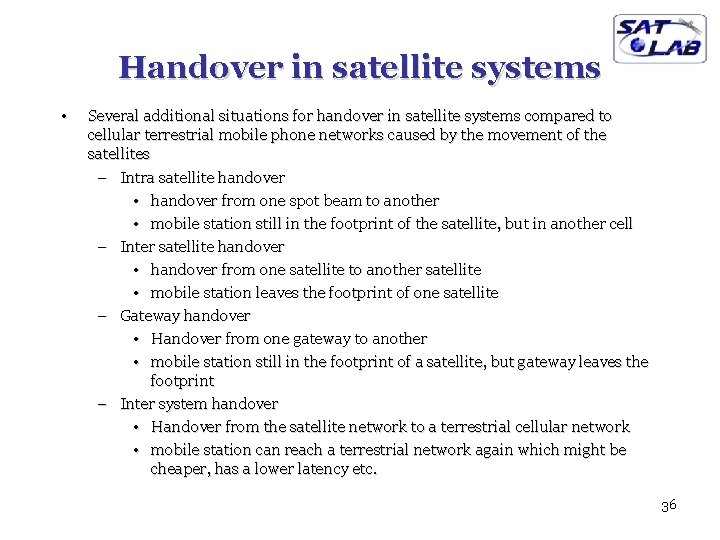 Handover in satellite systems • Several additional situations for handover in satellite systems compared