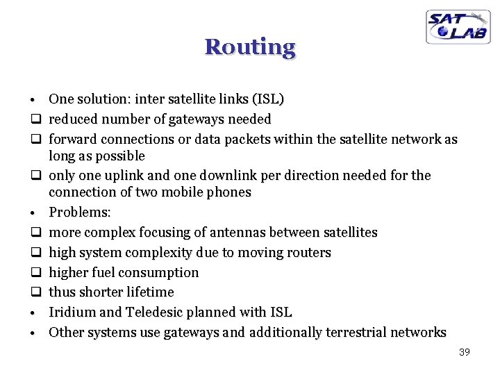 Routing • One solution: inter satellite links (ISL) q reduced number of gateways needed