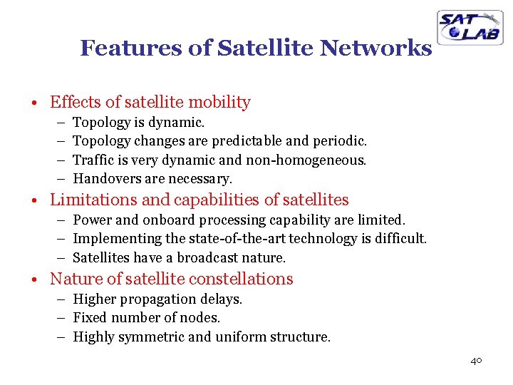 Features of Satellite Networks • Effects of satellite mobility – – Topology is dynamic.