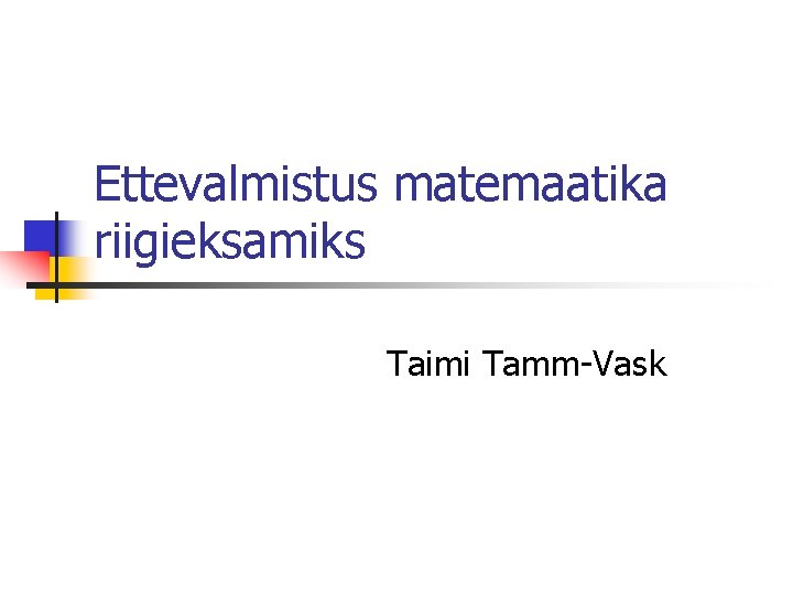 Ettevalmistus matemaatika riigieksamiks Taimi Tamm-Vask 