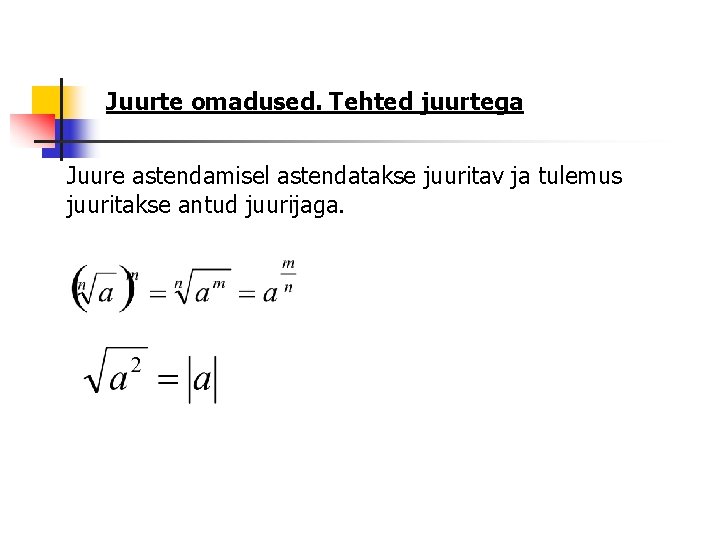 Juurte omadused. Tehted juurtega Juure astendamisel astendatakse juuritav ja tulemus juuritakse antud juurijaga. 