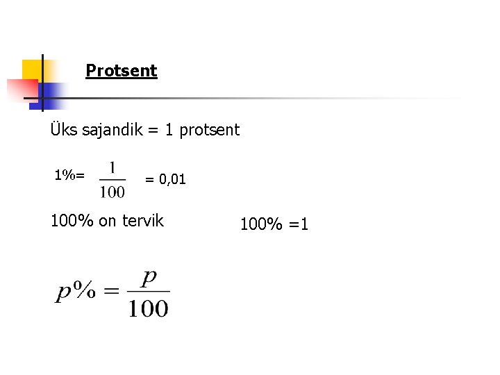 Protsent Üks sajandik = 1 protsent 1%= = 0, 01 100% on tervik 100% Protsent Üks sajandik = 1 protsent 1%= = 0, 01 100% on tervik 100%