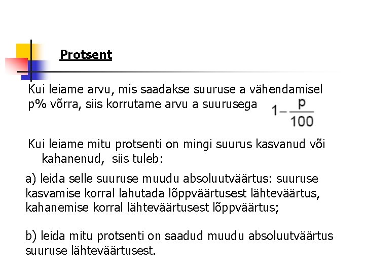 Protsent Kui leiame arvu, mis saadakse suuruse a vähendamisel p% võrra, siis korrutame arvu