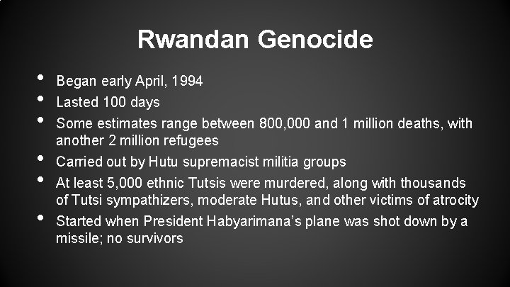 Rwandan Genocide • • • Began early April, 1994 Lasted 100 days Some estimates Rwandan Genocide • • • Began early April, 1994 Lasted 100 days Some estimates