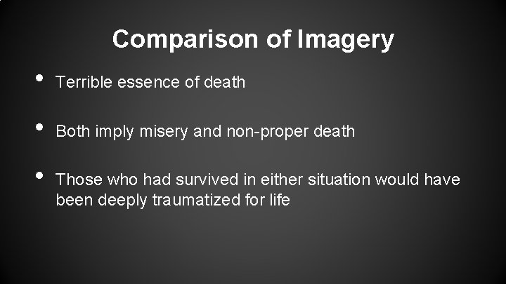 Comparison of Imagery • Terrible essence of death • Both imply misery and non-proper