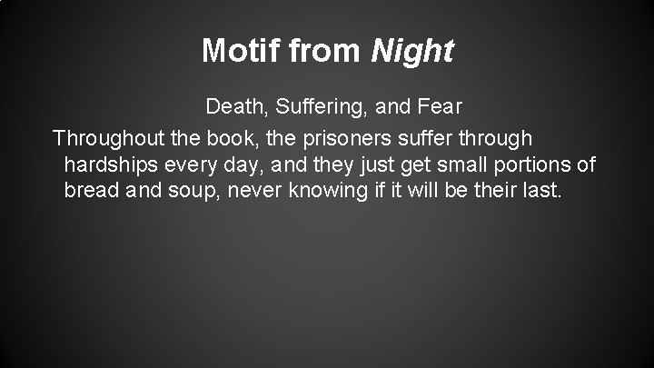 Motif from Night Death, Suffering, and Fear Throughout the book, the prisoners suffer through Motif from Night Death, Suffering, and Fear Throughout the book, the prisoners suffer through