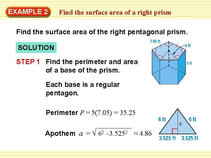 EXAMPLE 2 Findthe thesurfaceareaofofaarightprism Find the surface area of the right pentagonal prism. SOLUTION