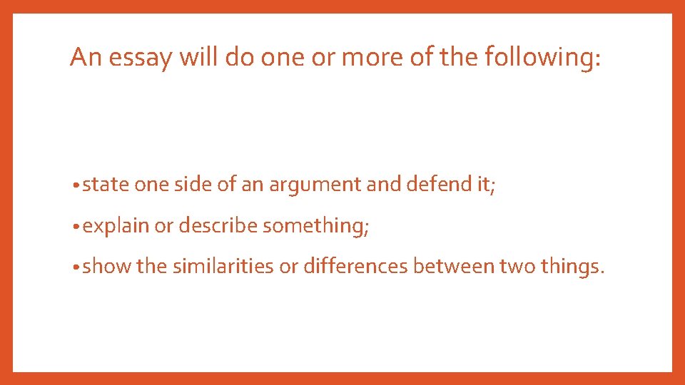 An essay will do one or more of the following: • state one side