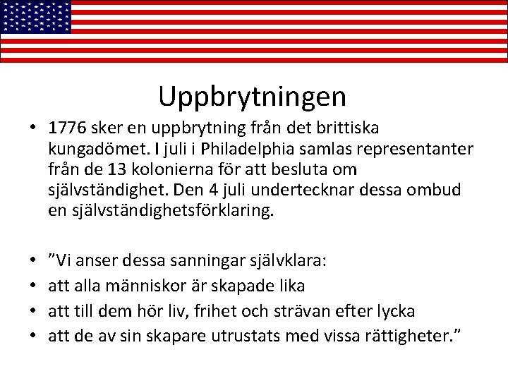 Uppbrytningen • 1776 sker en uppbrytning från det brittiska kungadömet. I juli i Philadelphia