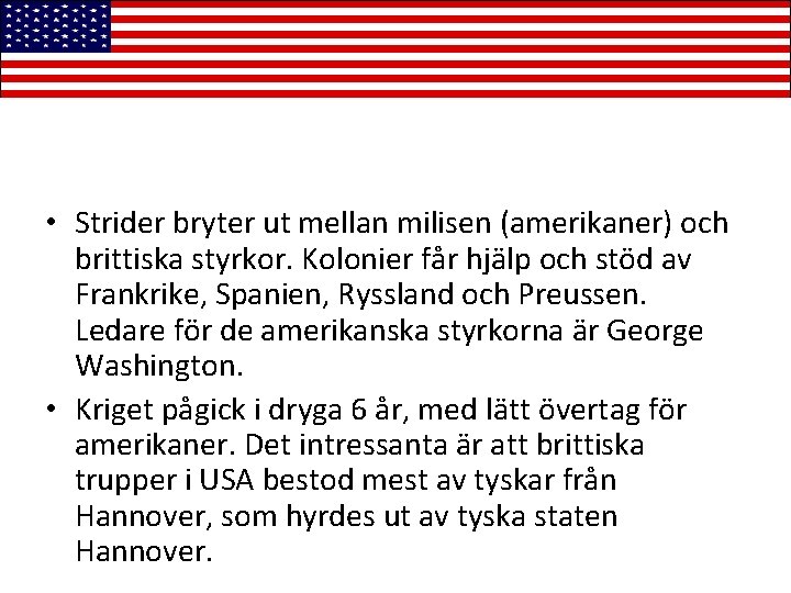  • Strider bryter ut mellan milisen (amerikaner) och brittiska styrkor. Kolonier får hjälp