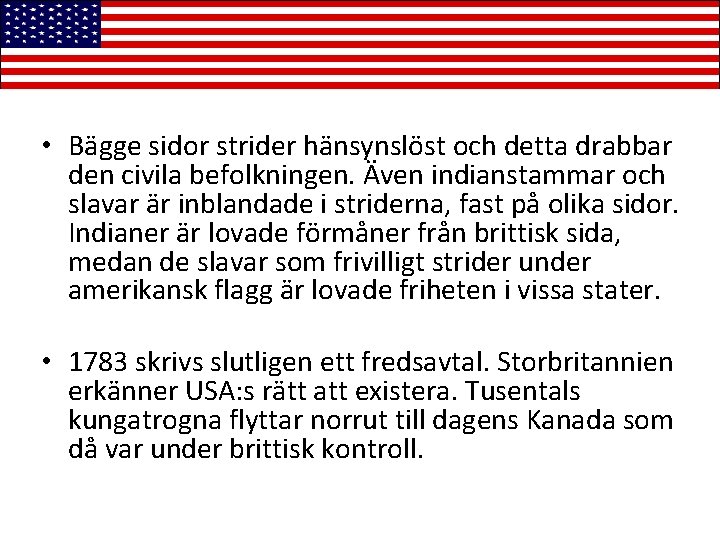  • Bägge sidor strider hänsynslöst och detta drabbar den civila befolkningen. Även indianstammar