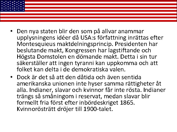  • Den nya staten blir den som på allvar anammar upplysningens idéer då