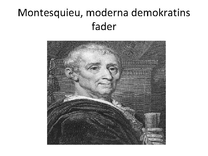 Montesquieu, moderna demokratins fader 