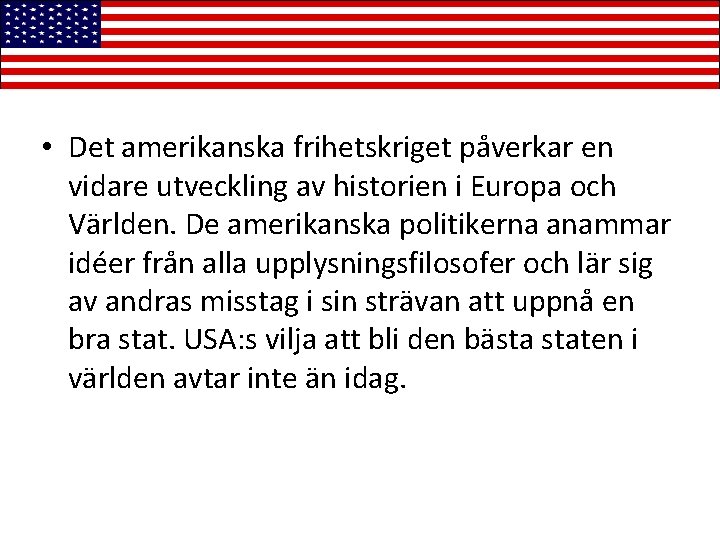  • Det amerikanska frihetskriget påverkar en vidare utveckling av historien i Europa och