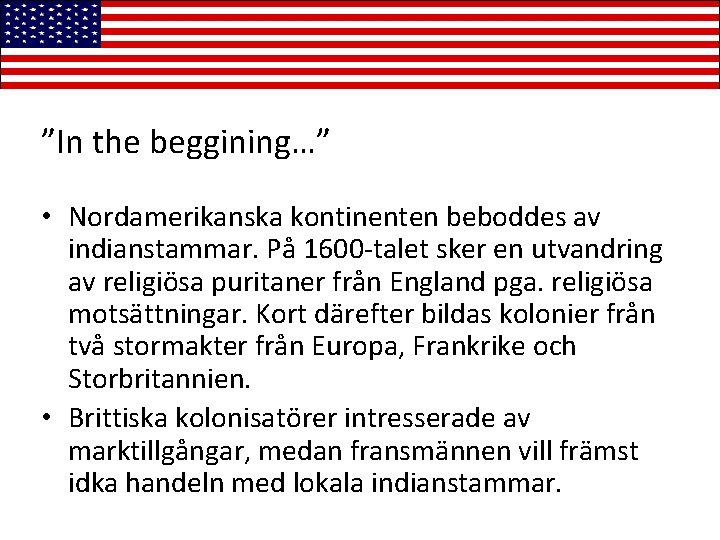 ”In the beggining…” • Nordamerikanska kontinenten beboddes av indianstammar. På 1600 -talet sker en
